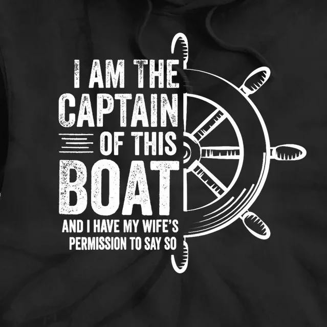 Boating Gifts I Am The Captain Of This Boat Sailing Skipper Tie Dye Hoodie