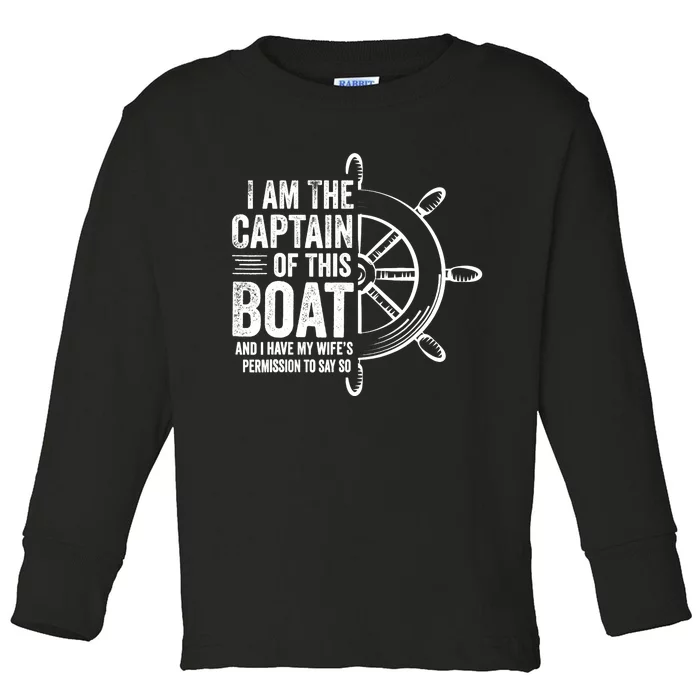 Boating Gifts I Am The Captain Of This Boat Sailing Skipper Toddler Long Sleeve Shirt