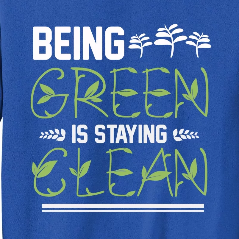 Being Green Is Staying Clean Gift Sweatshirt