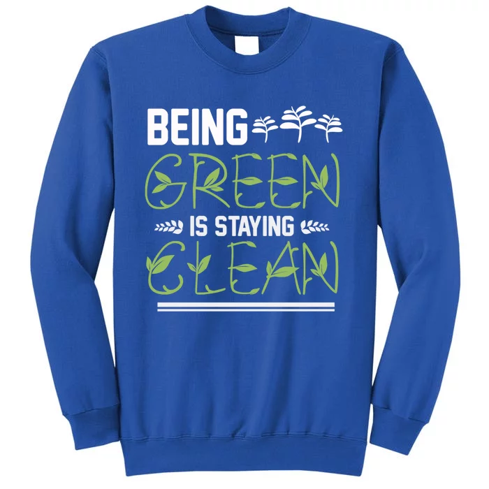 Being Green Is Staying Clean Gift Tall Sweatshirt