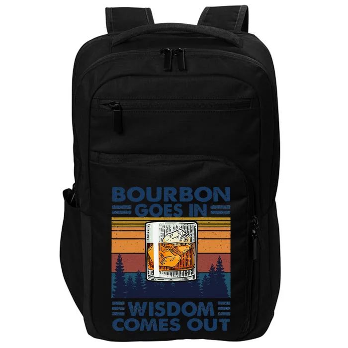 Bourbon Goes In Wisdom Comes Out Bourbon Drinking Lover Gift Impact Tech Backpack