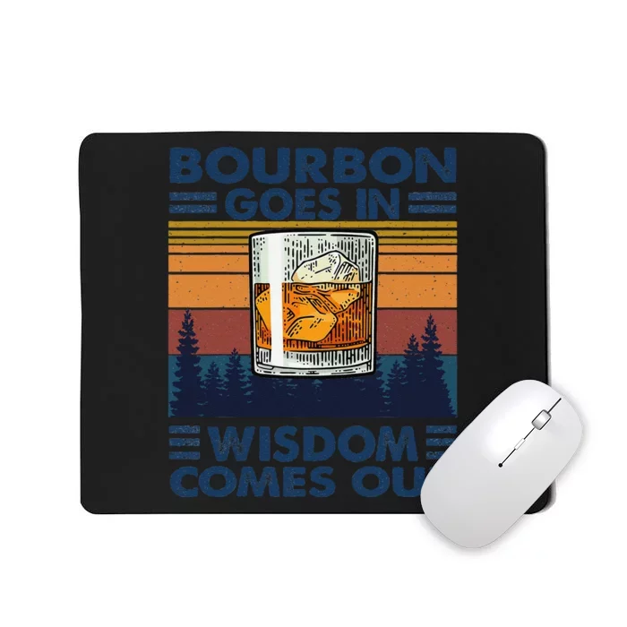 Bourbon Goes In Wisdom Comes Out Bourbon Drinking Lover Gift Mousepad