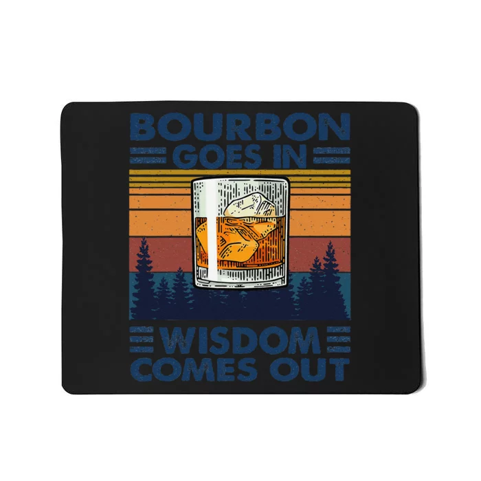 Bourbon Goes In Wisdom Comes Out Bourbon Drinking Lover Gift Mousepad