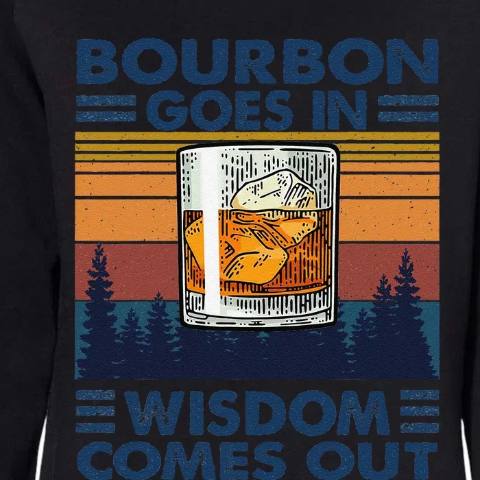 Bourbon Goes In Wisdom Comes Out Bourbon Drinking Lover Gift Womens California Wash Sweatshirt