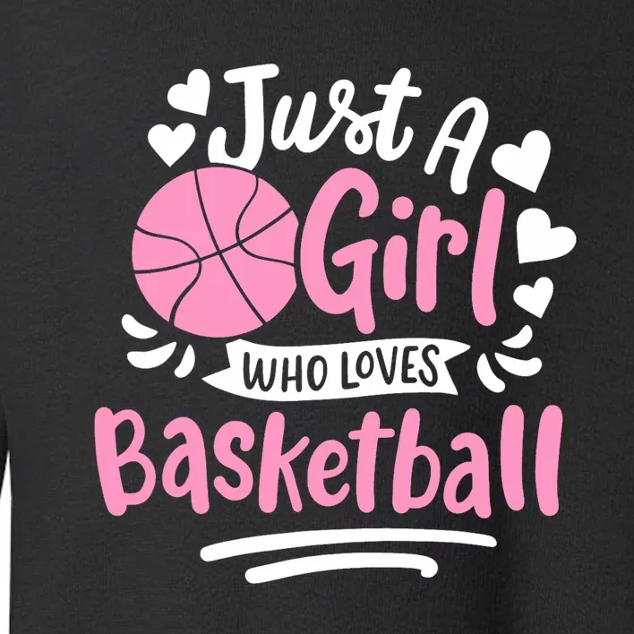 Basketball Girl Just A Girl Who Loves Basketball Toddler Sweatshirt