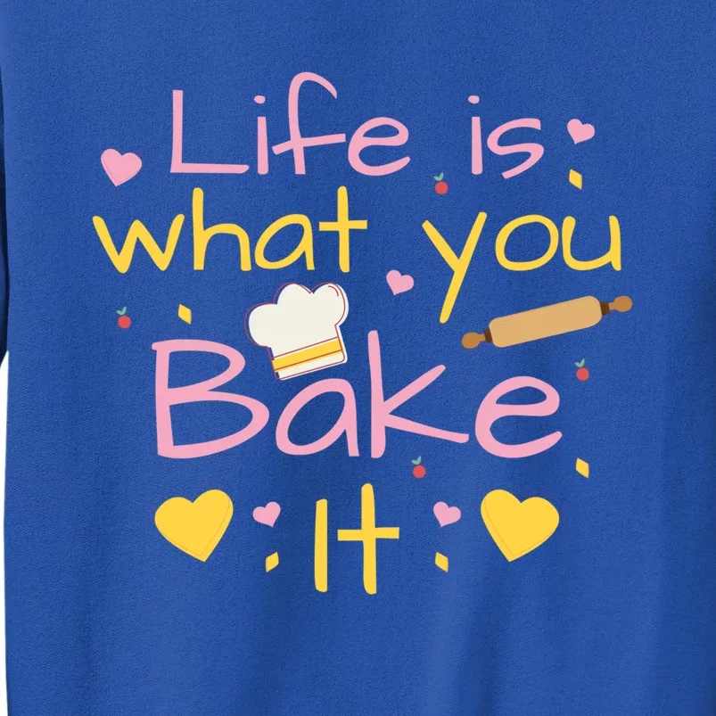 Baking Gift Life Is What You Bake It Humor Cute Gift Sweatshirt