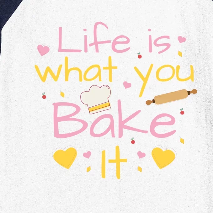 Baking Gift Life Is What You Bake It Humor Cute Gift Baseball Sleeve Shirt