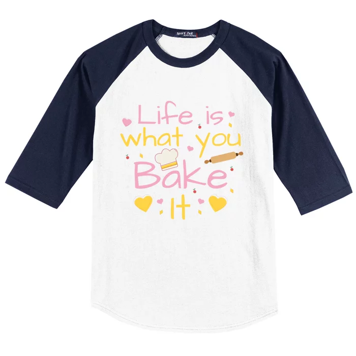 Baking Gift Life Is What You Bake It Humor Cute Gift Baseball Sleeve Shirt