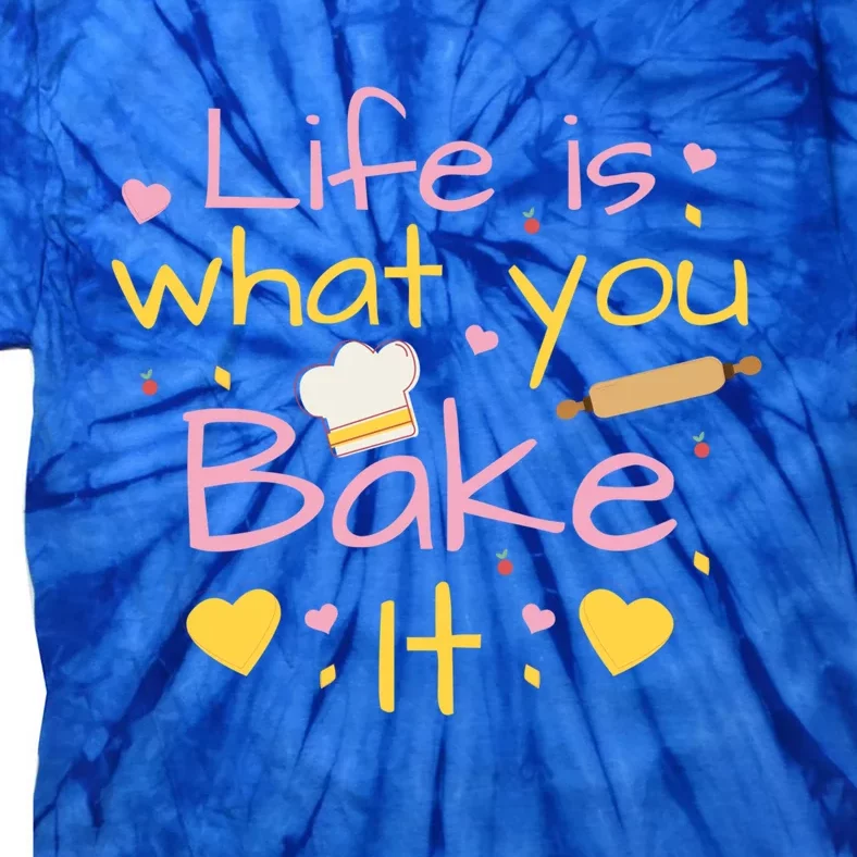 Baking Gift Life Is What You Bake It Humor Cute Gift Tie-Dye T-Shirt