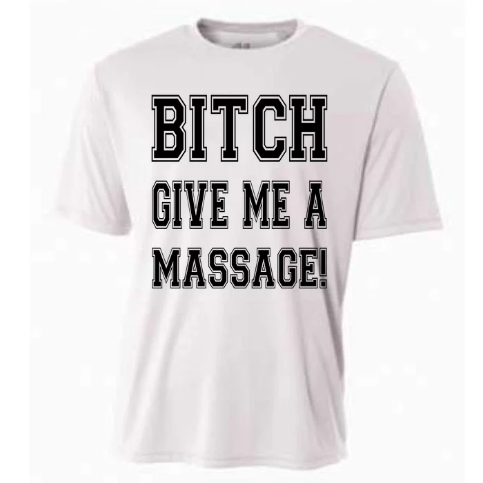 Bitch Give Me A Massage Cooling Performance Crew T-Shirt