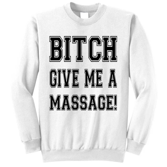 Bitch Give Me A Massage Sweatshirt