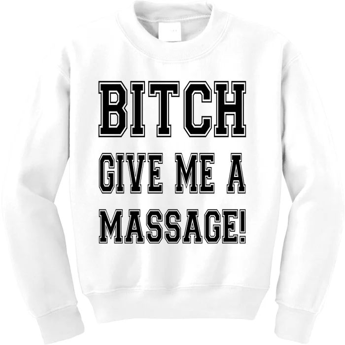 Bitch Give Me A Massage Kids Sweatshirt