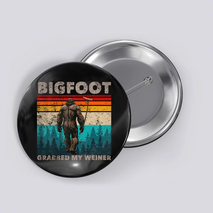 Bigfoot Grabbed My Wiener Funny Sausage Sasquatch Believers Button