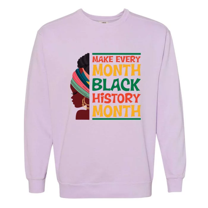 Black Girl Make Every Month For Black History Month Gift Garment-Dyed Sweatshirt