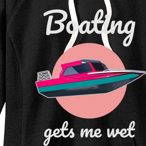 Boating Gets Me Wet Gift Ladies Who Love Boating Gift Women's Fleece Hoodie