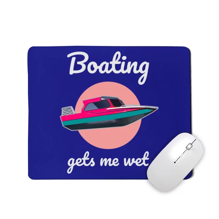 Boating Gets Me Wet Gift Ladies Who Love Boating Gift Mousepad