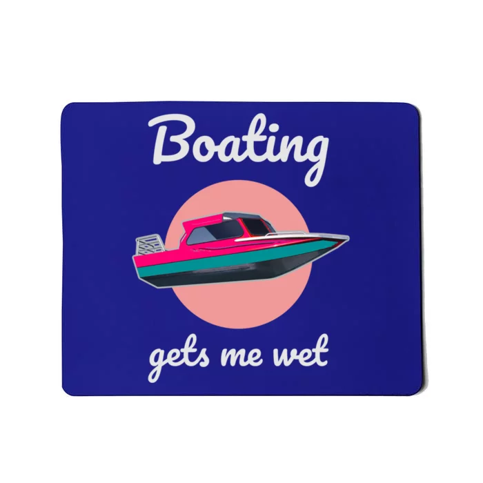 Boating Gets Me Wet Gift Ladies Who Love Boating Gift Mousepad