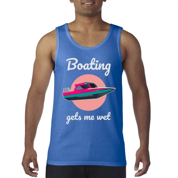 Boating Gets Me Wet Gift Ladies Who Love Boating Gift Tank Top