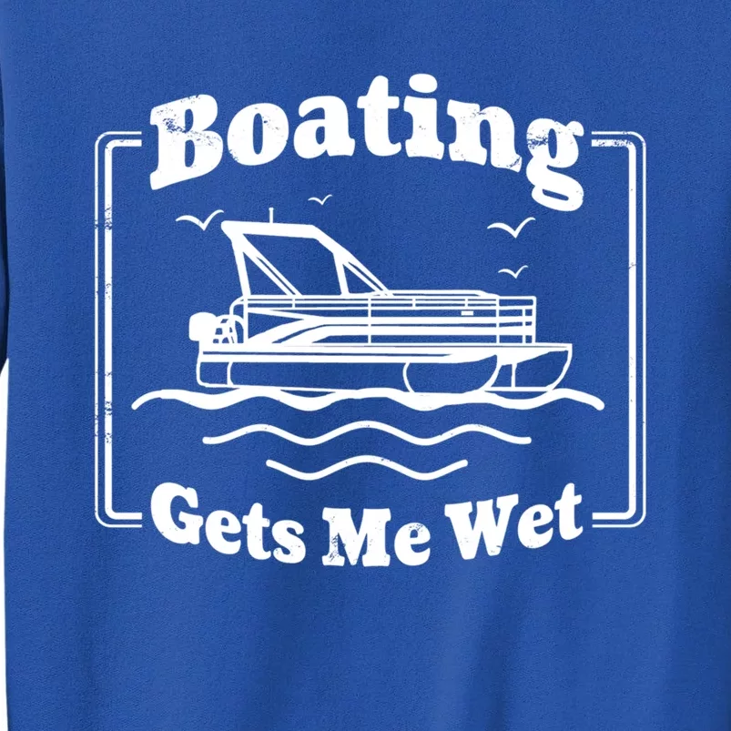 Boating Gets Me Wet Funny Boating Great Gift Sweatshirt