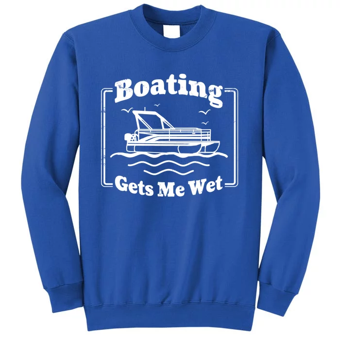 Boating Gets Me Wet Funny Boating Great Gift Sweatshirt