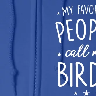 Birdie Gift: My Favorite People Call Me Birdie Cute Gift Full Zip Hoodie