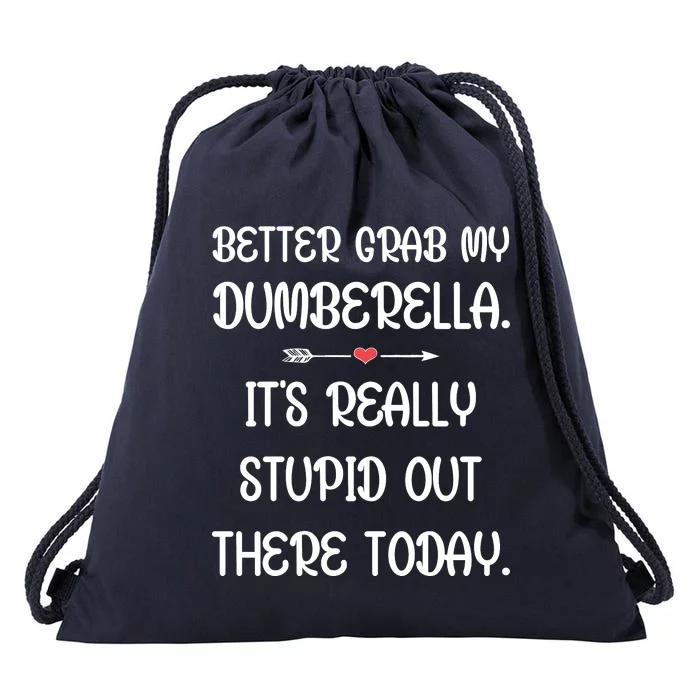 Better Grab My Dumberella. ItS Really Stupid Out Here Today. Drawstring Bag