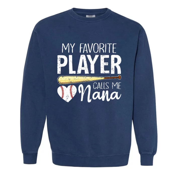 Baseball Grandma My Favorite Player Calls Me Nana Baseball Garment-Dyed Sweatshirt