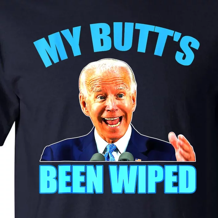 Biden Gaffe My Butts Been Wiped Anti Biden Tall T-Shirt