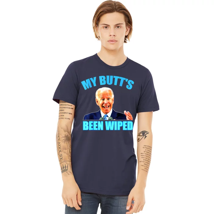 Biden Gaffe My Butts Been Wiped Anti Biden Premium T-Shirt