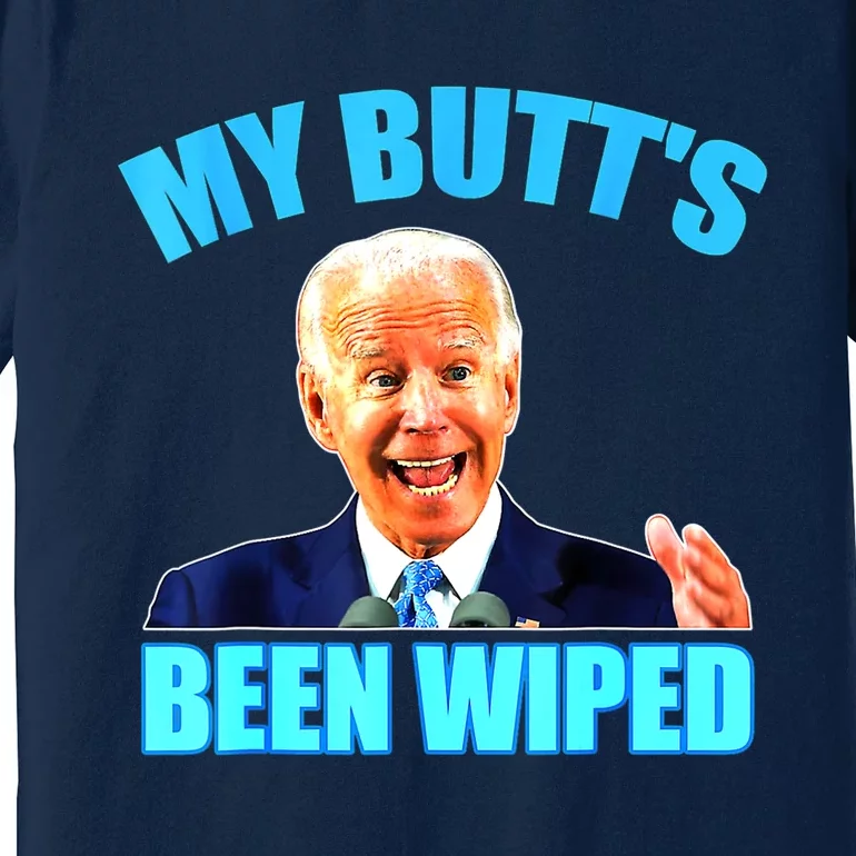 Biden Gaffe My Butts Been Wiped Anti Biden Premium T-Shirt