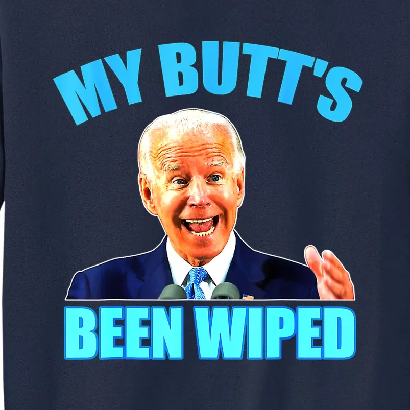 Biden Gaffe My Butts Been Wiped Anti Biden Tall Sweatshirt