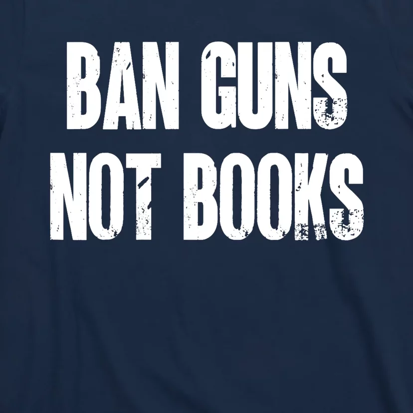 Ban Guns Not Books. Education. Protect Public Schools. T-Shirt