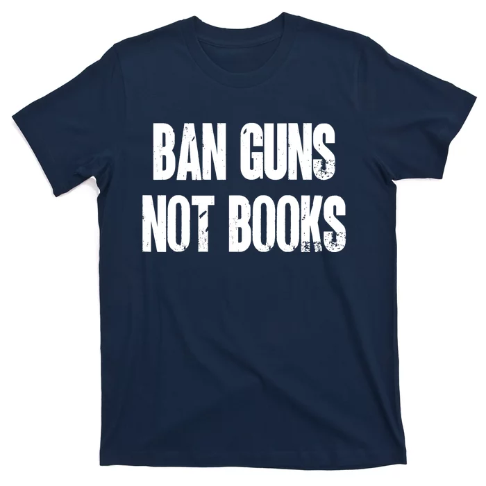 Ban Guns Not Books. Education. Protect Public Schools. T-Shirt