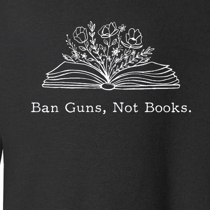 Ban Guns Not Books Retro Read Banned Books Lover Toddler Sweatshirt