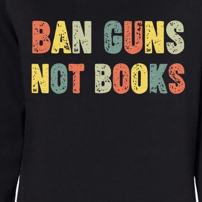 Ban Guns Not Books Banned Books Political Womens California Wash Sweatshirt