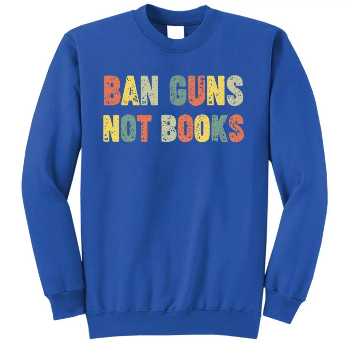 Ban Guns Not Books Banned Books Political Sweatshirt