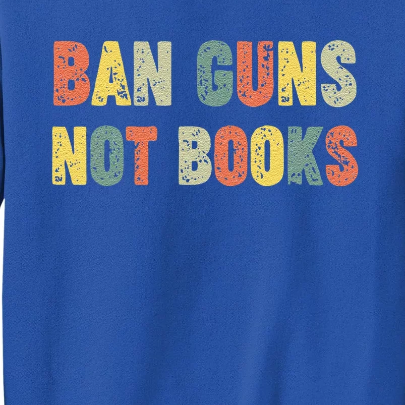 Ban Guns Not Books Banned Books Political Tall Sweatshirt