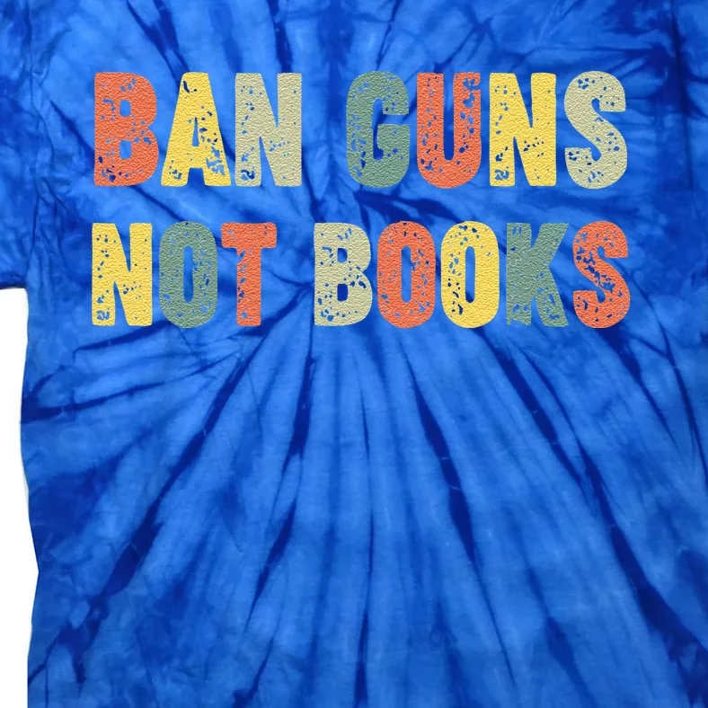 Ban Guns Not Books Banned Books Political Tie-Dye T-Shirt