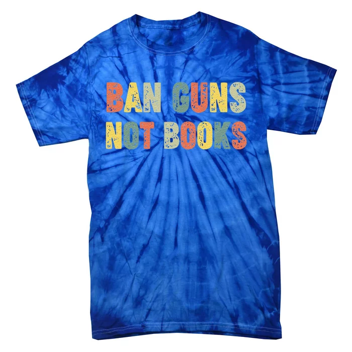 Ban Guns Not Books Banned Books Political Tie-Dye T-Shirt