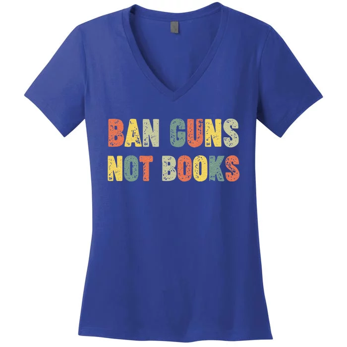 Ban Guns Not Books Banned Books Political Women's V-Neck T-Shirt