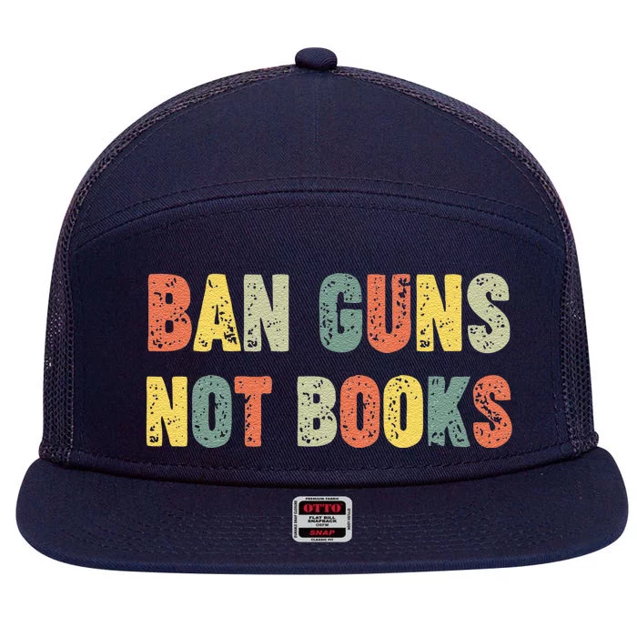 Ban Guns Not Books Banned Books Political 7 Panel Mesh Trucker Snapback Hat