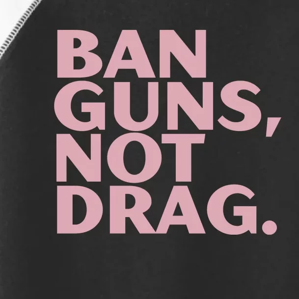 Ban Guns Not Drag Toddler Fine Jersey T-Shirt