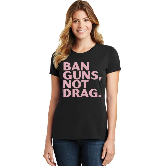 Ban Guns Not Drag Women's T-Shirt