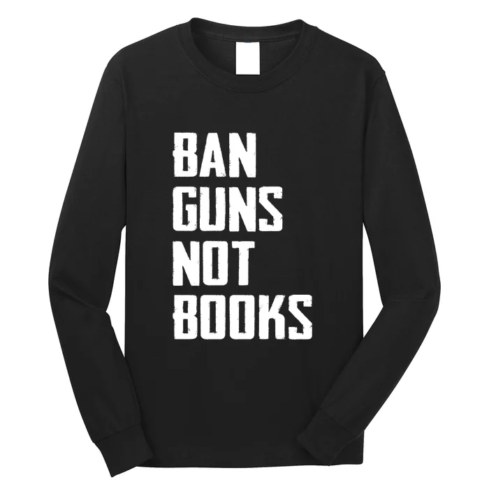 Ban Guns Not Books Long Sleeve Shirt