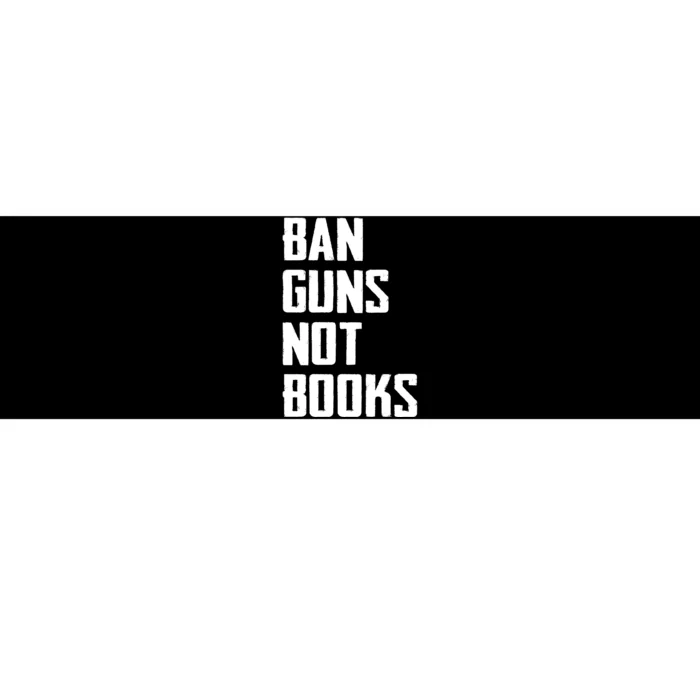 Ban Guns Not Books Bumper Sticker