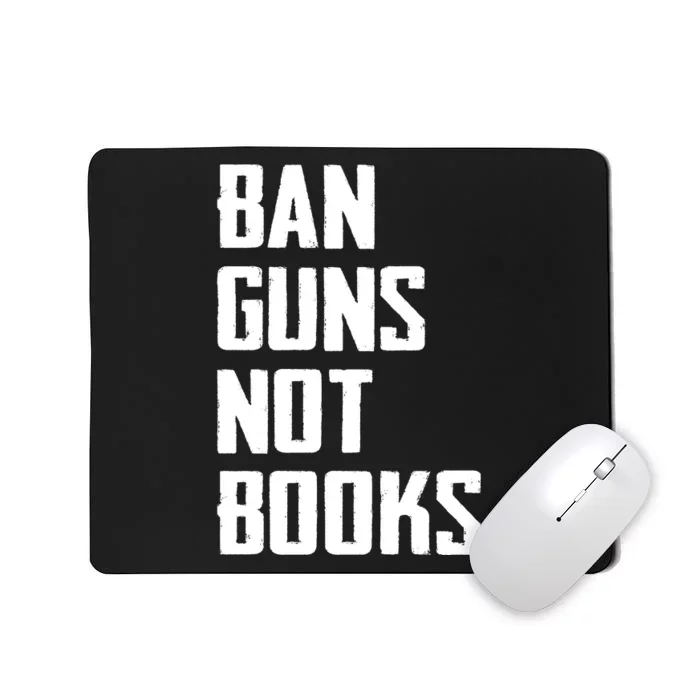 Ban Guns Not Books Mousepad