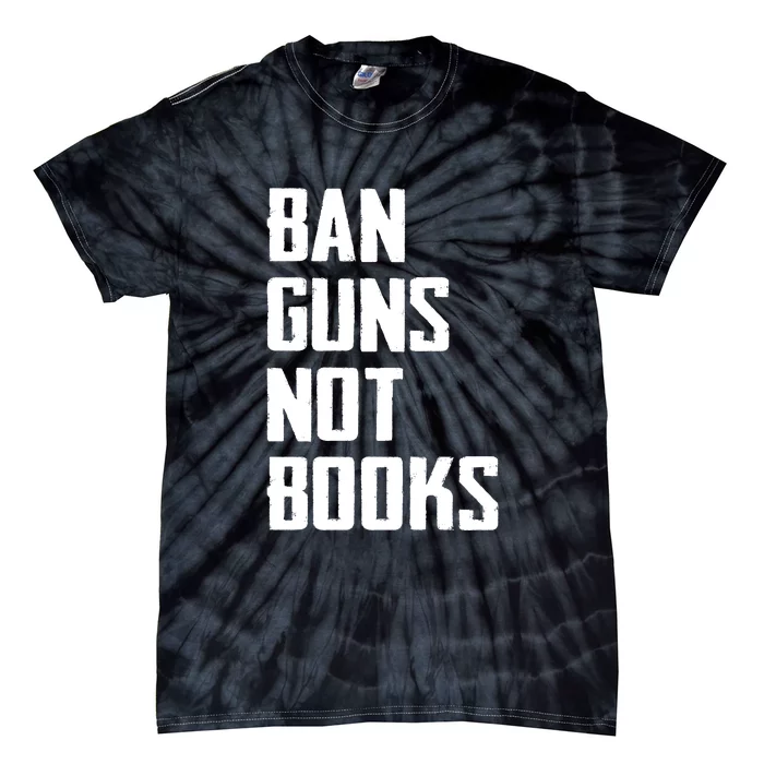 Ban Guns Not Books Tie-Dye T-Shirt