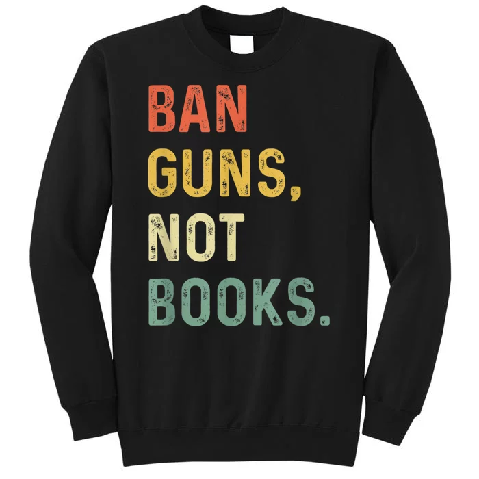 Ban Guns Not Books Retro Read Banned Books Lover Tall Sweatshirt