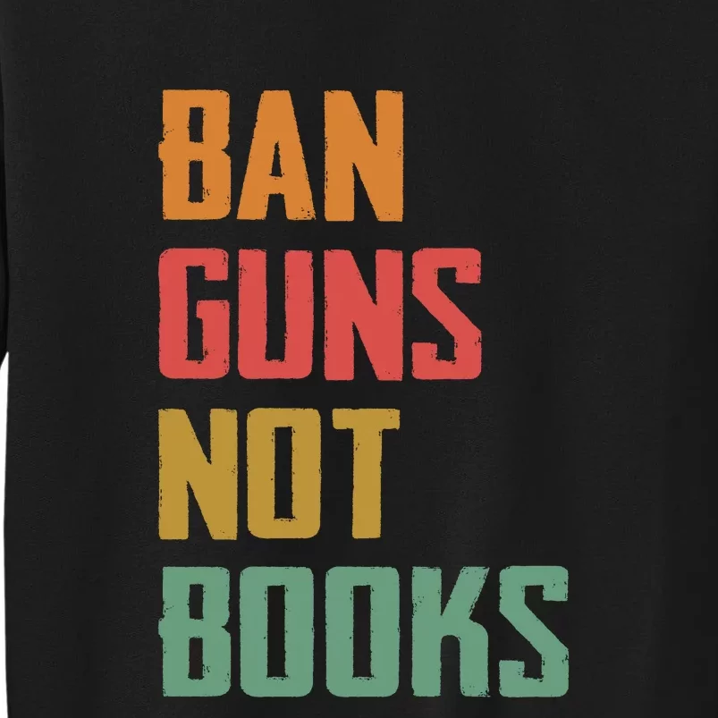 Ban Guns Not Books Tall Sweatshirt