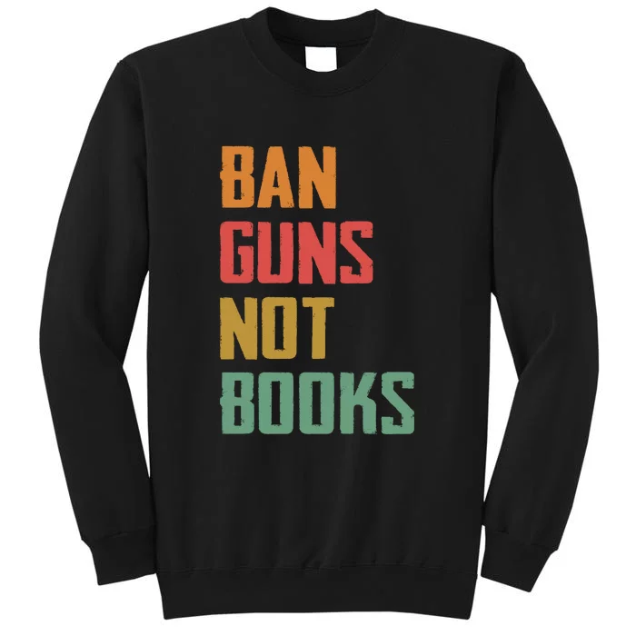 Ban Guns Not Books Tall Sweatshirt